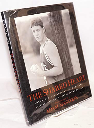 cover image The Shared Heart: Portraits & Stories Celebrating Lesbian, Gay, & Bisexual Young People