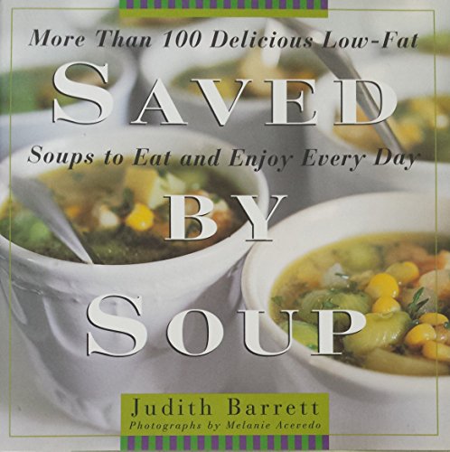 cover image Saved by Soup: More Than 100 Delicious Low-Fat Soups to Eat and Enjoy Every Day