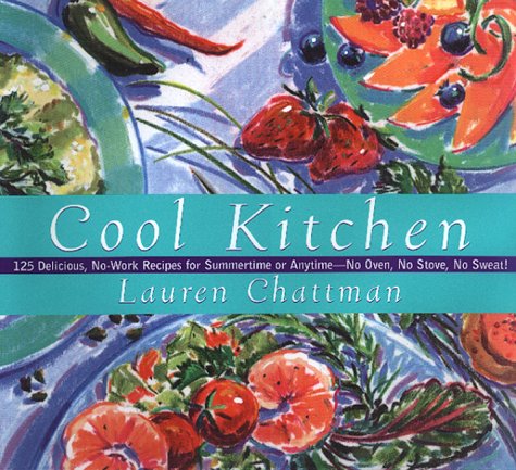 cover image Cool Kitchen: No Oven, No Stove, No Sweat! 125 Delicious, No-Work Recipes for Summertime or Anytime