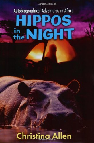 cover image HIPPOS IN THE NIGHT: Autobiographical Adventures in Africa