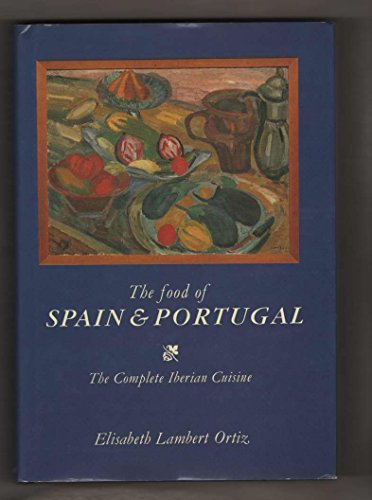 The Food of Spain and Portugal: The Complete Iberian Cuisine by ...