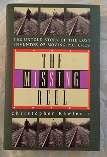 cover image The Missing Reel: The Untold Story of the Lost Inventor of Moving Pictures