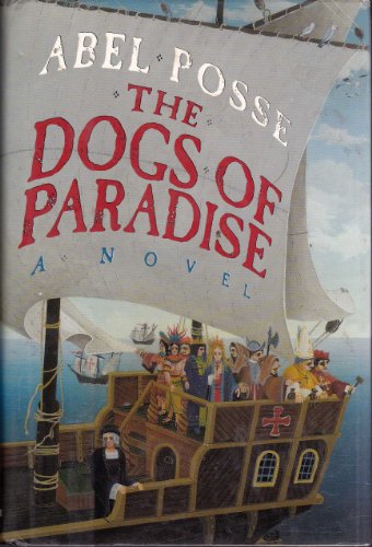 cover image The Dogs of Paradise: Abel Posse; Translated from the Spanish by Margaret Sayers Peden