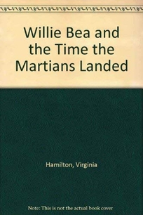 Willie Bea and the Time the Martians Landed