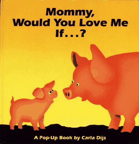 cover image Mommy, Would You Love Me If--?: A Pop-Up Book