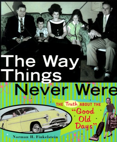 cover image The Way Things Never Were: The Truth about the ""Good Old Days""