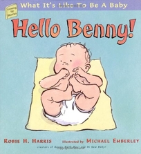 HELLO BENNY! WHAT IT'S LIKE TO BE A BABY