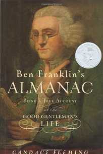 BEN FRANKLINS ALMANAC: Being a True Account of the Good Gentlemans Life