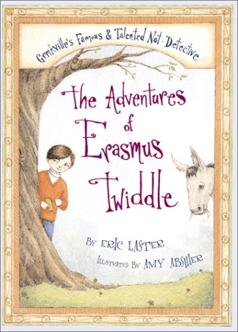 cover image THE ADVENTURES OF ERASMUS TWIDDLE: Grmkville's Famous & Talented Not-Detective