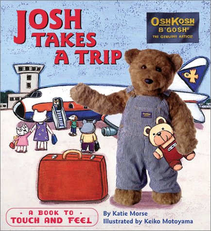 cover image Josh Takes a Trip: A Book to Touch and Feel [With Fabric Patches, Cloth Flaps, Rounded Corners]