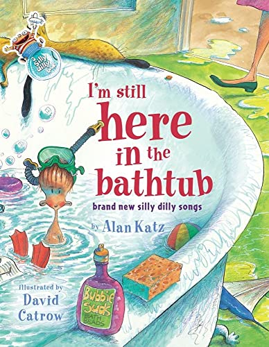 cover image I'm Still Here in the Bathtub: Brand New Silly Dilly Songs
