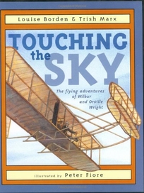 Touching the Sky: The Flying Adventures of Wilbur and Orville Wright