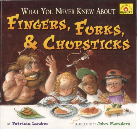 cover image WHAT YOU NEVER KNEW ABOUT FINGERS, FORKS, & CHOPSTICKS