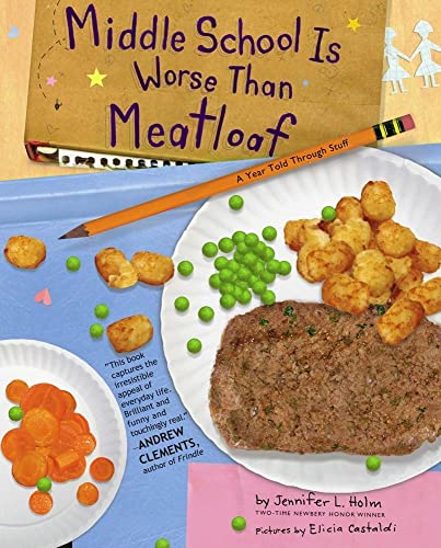 cover image Middle School Is Worse than Meatloaf: A Year Told Through Stuff