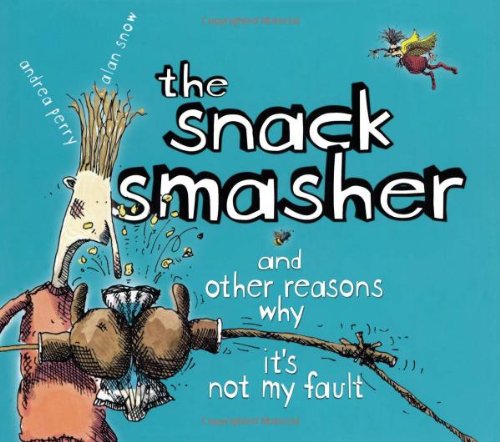 cover image The Snack Smasher: And Other Reasons Why It's Not My Fault