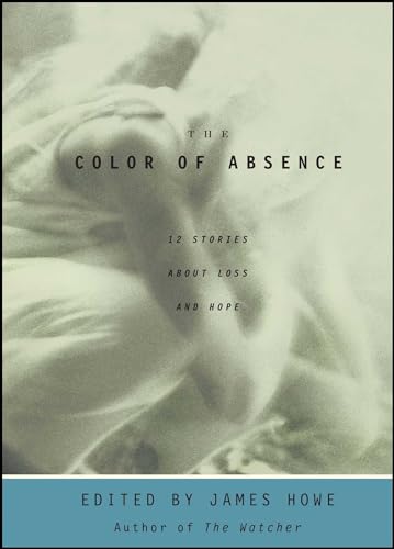 cover image THE COLOR OF ABSENCE: 12 Stories About Loss and Hope