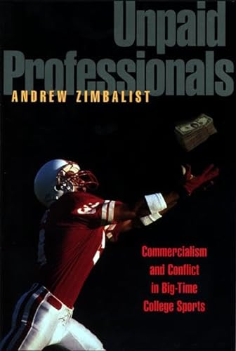 cover image Unpaid Professionals: Commercialism and Conflict in Big-Time College Sports