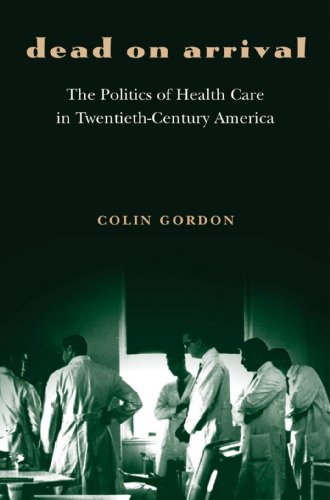 cover image Dead on Arrival: The Politics of Health Care in Twentieth-Century America