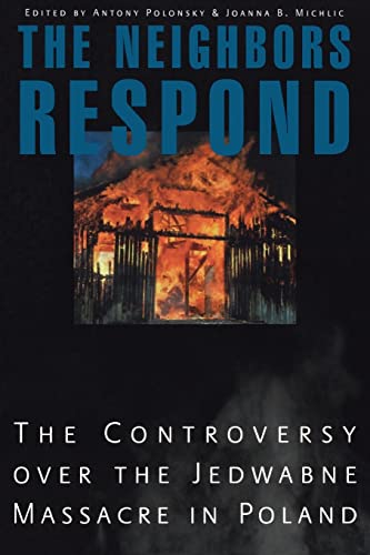 cover image THE NEIGHBORS RESPOND: The Controversy over the Jedwabne Massacre in Poland