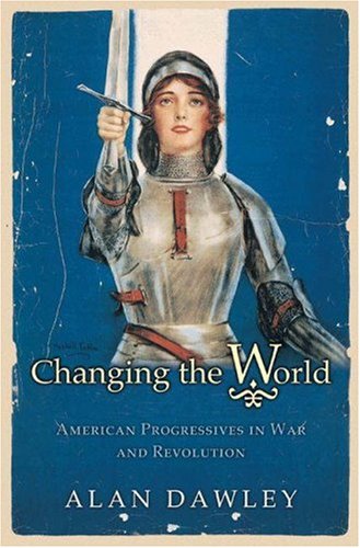 cover image CHANGING THE WORLD: American Progressives in War and Revolution