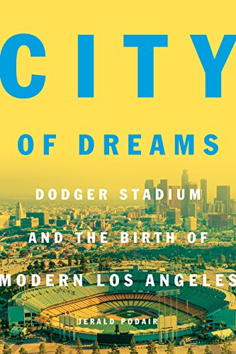 cover image City of Dreams: Dodger Stadium and the Birth of Modern Los Angeles
