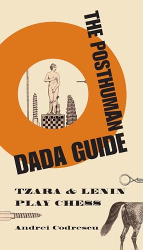 cover image The Posthuman Dada Guide: Tzara and Lenin Play Chess