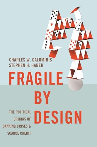 cover image Fragile by Design: The Political Origins of Banking Crises and Scarce Credit