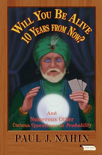 cover image Will You Be Alive 10 Years from Now? And Numerous Other Curious Questions in Probability