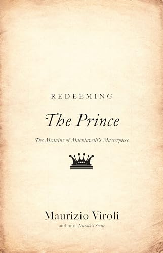 cover image Redeeming ‘The Prince’: 
The Meaning of Machiavelli’s Masterpiece