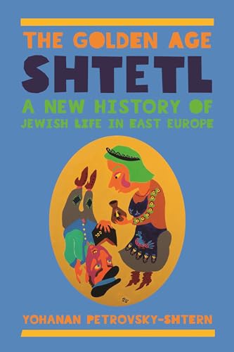 cover image The Golden Age Shtetl: A New History of Jewish Life in East Europe