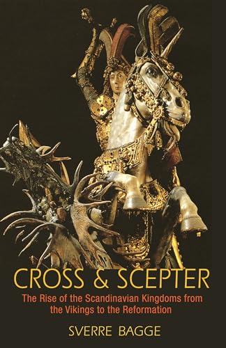 cover image Cross & Scepter: The Rise of the Scandinavian Kingdoms from the Vikings to the Reformation