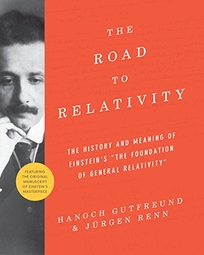 The Road to Relativity: The History and Meaning of Einstein’s “The Foundations of General Relativity”