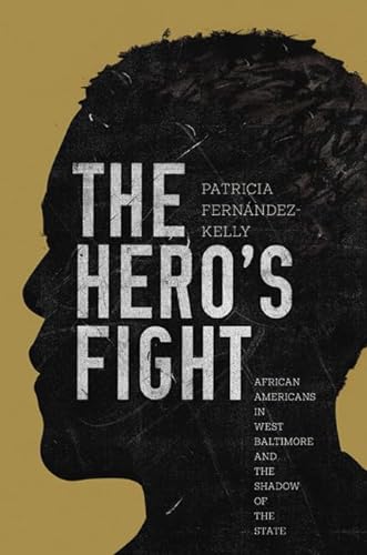 cover image The Hero’s Fight: African-Americans in West Baltimore and the Shadow of the State