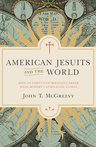 cover image American Jesuits and the World: How an Embattled Religious Order Made Modern Catholicism Global