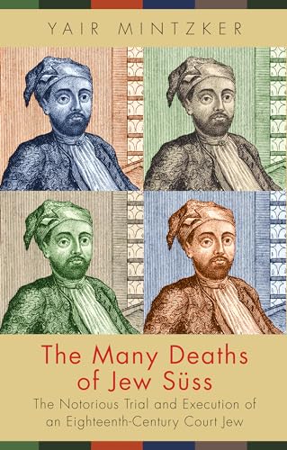 cover image The Many Deaths of Jew Suss: The Notorious Trial and Execution of an Eighteenth-Century Court Jew