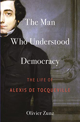 cover image The Man Who Understood Democracy: The Life of Alexis de Tocqueville