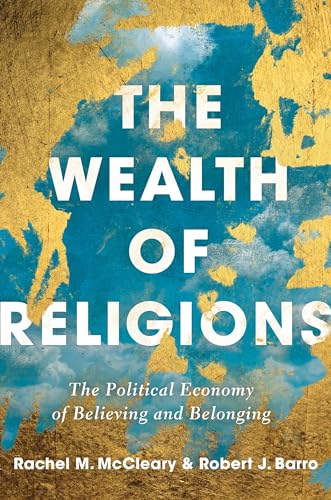 cover image The Wealth of Religions: The Political Economy of Believing and Belonging