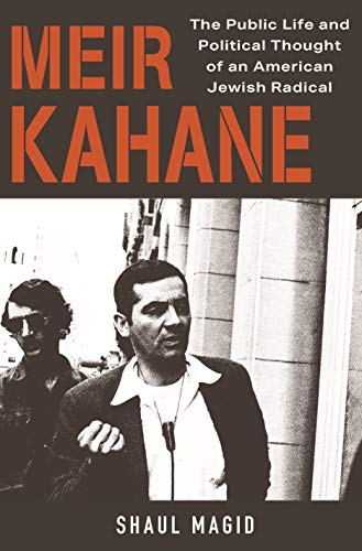 cover image Meir Kahane: The Public Life and Political Thought of an American Jewish Radical