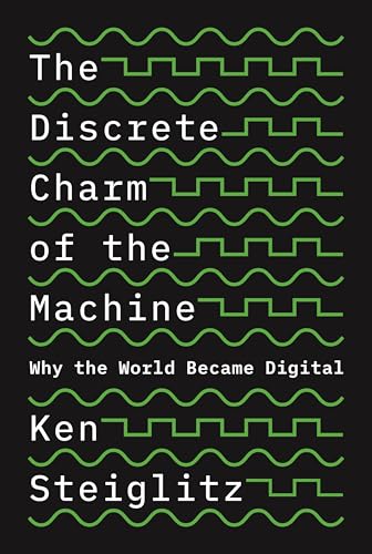 cover image The Discrete Charm of the Machine: Why the World Became Digital 