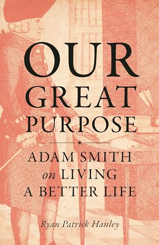 cover image Our Great Purpose: Adam Smith on Living a Better Life