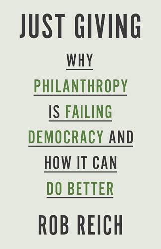 cover image Just Giving: Why Philanthropy Is Failing Democracy and How It Can Do Better