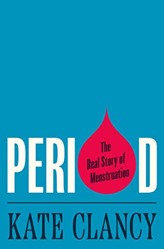 cover image Period: The Real Story of Menstruation