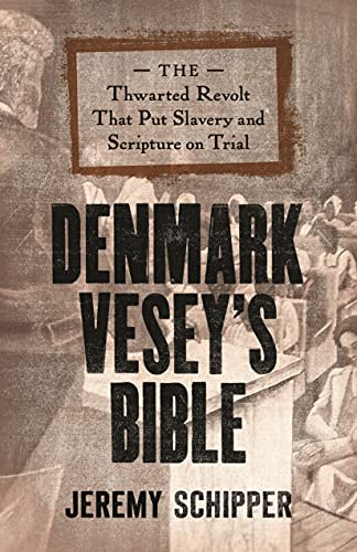 cover image Denmark Vesey’s Bible: The Thwarted Revolt That Put Slavery and Scripture on Trial