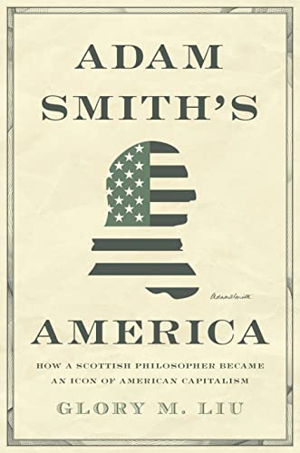 cover image Adam Smith’s America: How a Scottish Philosopher Became an Icon of American Capitalism