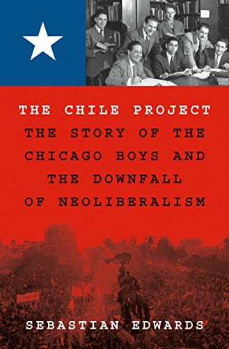 cover image The Chile Project: The Story of the Chicago Boys and the Downfall of Neoliberalism