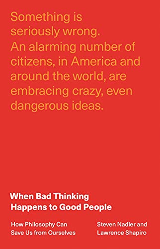 cover image When Bad Thinking Happens to Good People: How Philosophy Can Save Us from Ourselves