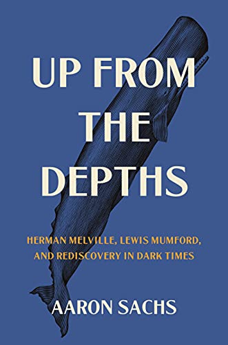cover image Up from the Depths: Herman Melville, Lewis Mumford, and Rediscovery in Dark Times