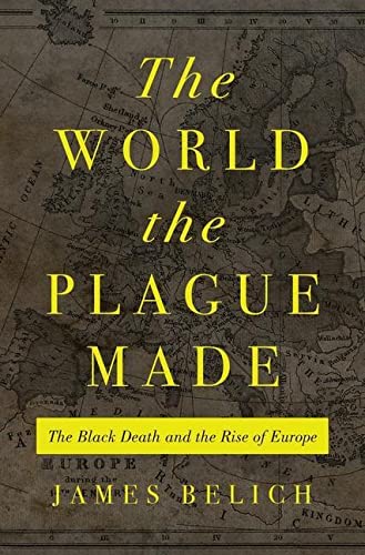 cover image The World the Plague Made: The Black Death and the Rise of Europe