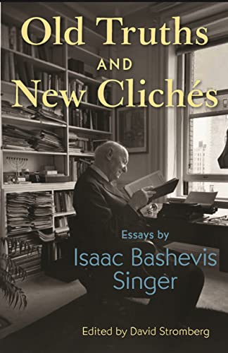 cover image Old Truths and New Clichés: Essays by Isaac Bashevis Singer