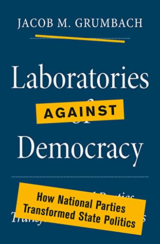 cover image Laboratories Against Democracy: How National Parties Transformed State Politics